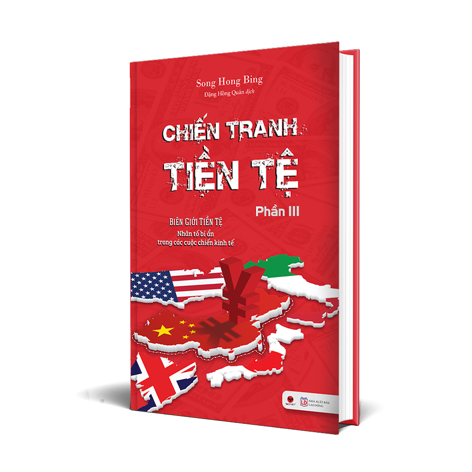 Chiến Tranh Tiền Tệ (Tái Bản 2025) - Phần III - Biên Giới Tiền Tệ - Nhân Tố Bí Ẩn Trong Các Cuộc Chiến Kinh Tế