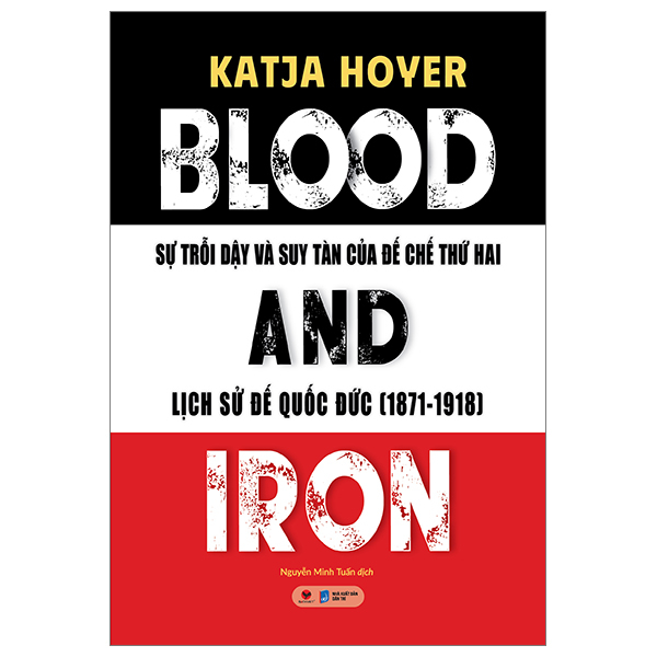 Blood And Iron - Sự Trỗi Dậy Và Suy Tàn Của Đế Chế Thứ 2 - Lịch Sử Đế Quốc Đức (1871-1918)