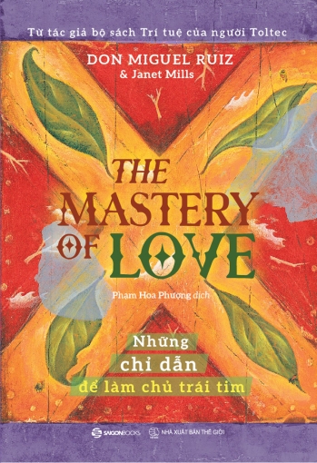 THE MASTERY OF LOVE: Những chỉ dẫn để làm chủ trái tim