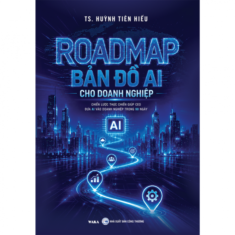 Sách - ROADMAP - BẢN ĐỒ AI CHO DOANH NGHIỆP - Chiến lược thực chiến giúp CEO đưa AI vào doanh nghiệp trong 90 ngày