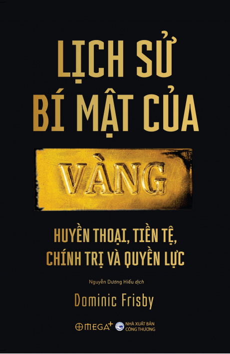 Lịch sử bí mật của Vàng: Huyền thoại, tiền tệ, chính trị và quyền lực