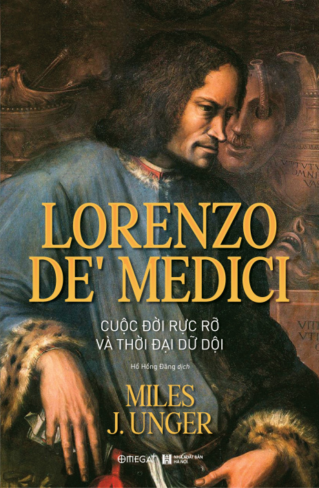 Lorenzo de’ Medici: Cuộc đời rực rỡ và thời đại dữ dội