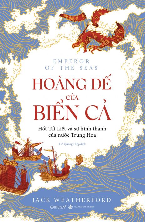 Hoàng đế của biển cả - Hốt Tất Liệt và sự hình thành của nước Trung Hoa