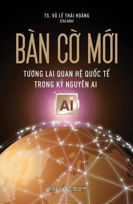 Bàn cờ mới: Tương lai quan hệ quốc tế trong kỷ nguyên AI
