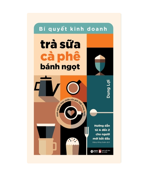 Bí quyết kinh doanh trà sữa - cà phê - bánh ngọt