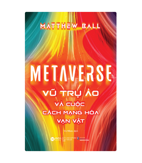 Metaverse: Vũ trụ ảo và cuộc cách mạng hóa vạn vật